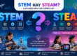 GIÁO DỤC STEM HAY STEAM?